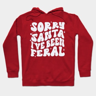 Sorry Santa I’ve been Feral Hoodie